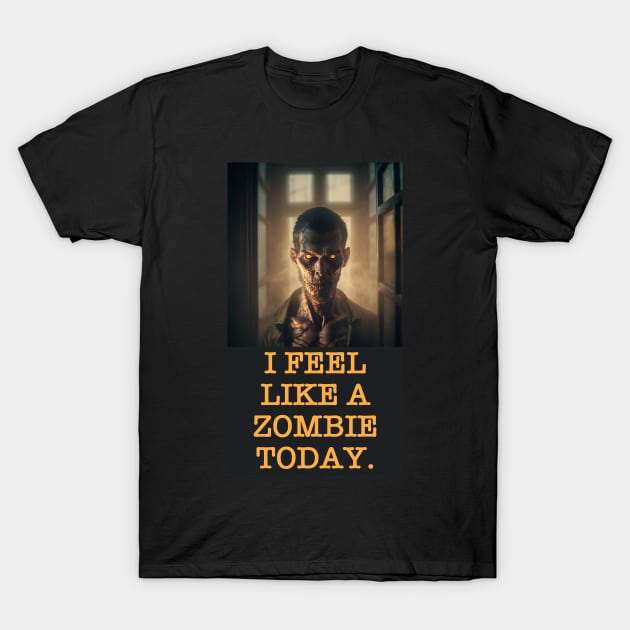 I FEEL LIKE A ZOMBIE TODAY. T-Shirt by baseCompass